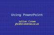 Using PowerPoint Julian Crowe jfec@st-andrews.ac.uk.