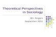Theoretical Perspectives in Sociology Ms. Rogers September 2011.