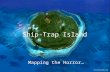 Ship-Trap Island Mapping the Horror…. In your groups: Using what you know about plot and setting, you will create a map for Ship-Trap Island. You must.
