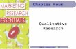 Qualitative Research Chapter Four. Chapter Four Objectives To define qualitative research. To explore the popularity of qualitative research. To learn.