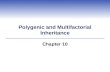 Polygenic and Multifactorial Inheritance Chapter 10.