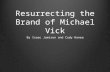 Resurrecting the Brand of Michael Vick By Isaac Jamison and Cody Honea.