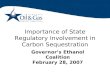 Importance of State Regulatory Involvement in Carbon Sequestration Governor’s Ethanol Coalition February 28, 2007.
