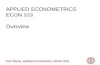 Nick Bloom, Applied Econometrics, Winter 2010 APPLIED ECONOMETRICS ECON 103 Overview.