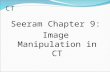 CT Seeram Chapter 9: Image Manipulation in CT. Image Manipulation Defined “Those techniques (operations) or processes which modify an image or group of.
