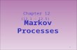 1 Markov Processes Chapter 12 (12.1 – 12.5). 2 1.A Markov process describes a system moving from one state to another under a certain probabilistic rule.
