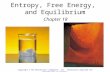 Entropy, Free Energy, and Equilibrium Chapter 18 Copyright © The McGraw-Hill Companies, Inc. Permission required for reproduction or display.