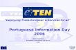 “Deploying Trans-European e-Services for all” Portuguese Information Day 2006 Andrea Halmos European Commission, DG INFSO eTEN.