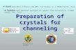 Preparation of crystals for channeling University of Ferrara V. Guidi Department of Physics and INFN, Via Paradiso 12, I-44100 Ferrara, Italy A. Vomiero.