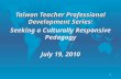 1 Taiwan Teacher Professional Development Series: Seeking a Culturally Responsive Pedagogy July 19, 2010.