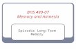BHS 499-07 Memory and Amnesia Episodic Long-Term Memory.