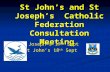St John’s and St Joseph’s Catholic Federation Consultation Meeting St Joseph’s 17 th Sept St John’s 18 th Sept.