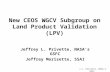 J.L. Privette, NASA’s GSFC New CEOS WGCV Subgroup on Land Product Validation (LPV) Jeffrey L. Privette, NASA’s GSFC Jeffrey Morisette, SSAI.