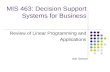 MIS 463: Decision Support Systems for Business Review of Linear Programming and Applications Aslı Sencer.