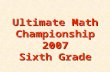 Ultimate Math Championship 2007 Sixth Grade. E 2 E 3 E 4 E 5 E 8 A 1 A 2 A 3 A 4 A 5 D 1 D 2 D 3 E 1 Easy (E) (25 pts) Easy (E) (25 pts) Average (A) (50.