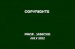COPYRIGHTS PROF. JANICKE JULY 2012. 2012 Copyrights2 CONSTITUTIONAL POWER ART. I, SEC. 8 (8): SCIENCEUSEFUL ARTS AUTHORSINVENTORS WRITINGSDISCOVERIES.