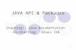 1 JAVA API & Packages Starring: Java Documentation Co-Starring: BlueJ IDE.