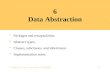 6-1 © 2004, D.A. Watt, University of Glasgow 6 Data Abstraction  Packages and encapsulation.  Abstract types.  Classes, subclasses, and inheritance.