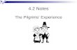 4.2 Notes The Pilgrims’ Experience. The Pilgrim Experience  Puritans and Pilgrims o Puritans Puritans  Wanted to reform the Church of England  Believed.