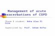 Management of acute exacerbations of COPD Pharm D student: Noha Alaa El Dine Supervised by: Prof. Seham Hafez.