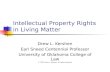 Intellectual Property Rights in Living Matter Drew L. Kershen Earl Sneed Centennial Professor University of Oklahoma College of Law © 2007 Drew L. Kershen,