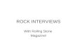 ROCK INTERVIEWS With Rolling Stone Magazine!. Introduction – Rocks have stories to tell – stories of how EARTH was in the past. Igneous Rocks tell of.