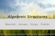 Algebraic Structures Monoids, Groups, Rings, Fields.