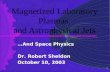 1 Magnetized Laboratory Plasmas and Astrophysical Jets …And Space Physics Dr. Robert Sheldon October 10, 2003.