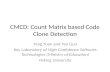 CMCD: Count Matrix based Code Clone Detection Yang Yuan and Yao Guo Key Laboratory of High-Confidence Software Technologies (Ministry of Education) Peking.