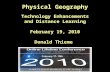 Physical Geography Technology Enhancements and Distance Learning February 19, 2010 Donald Thieme.