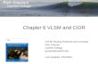 Chapter 6 VLSM and CIDR CIS 82 Routing Protocols and Concepts Rick Graziani Cabrillo College graziani@cabrillo.edu Last Updated: 3/30/2008.
