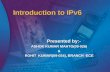 Introduction to IPv6 Presented by:- ASHOK KUMAR MAHTO(09-026) & ROHIT KUMAR(09-034), BRANCH -ECE.