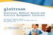 GloStream Electronic Medical Record and Practice Management Solutions For more information, contact: Matt Higbee: (203) 530-8242; matt@glostream.com .