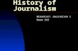 History of Journalism Broadcast Journalism I Room 315.