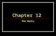 Chapter 12 The Media. I.Journalism in American political history A.Changing media technology 1.New Media: television, Internet; Old Media: newspapers,