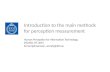 Introduction to the main methods for perception measurement Human Perception for Information Technology, DT2350, HT 2015 Anna Hjalmarsson, annahj@kth.se.
