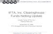 IFTA, Inc. Clearinghouse Funds Netting Update Lonette Turner (IFTA, Inc.) Patricia Platt (KS) September 18, 2008 IFTA Managers and Law Enforcement Seminar.