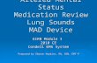 Altered Mental Status Medication Review Lung Sounds MAD Device ECRN Module I 2010 CE Condell EMS System Prepared by Sharon Hopkins, RN, BSN, EMT-P.