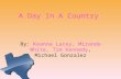 A Day In A Country By: Keanna Lacey, Miranda White, Tim Kennedy, Michael Gonzalez.