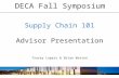 Supply Chain 101 Advisor Presentation Tracey Lopers & Brian Watson DECA Fall Symposium.