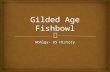 Wohlgy- US History.  What is a Fishbowl?  Let’s learn each other’s names….once and for all…. Gilded Age TEST Grade.