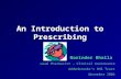 An Introduction to Prescribing Narinder Bhalla Lead Pharmacist – Clinical Governance Addenbrooke’s NHS Trust November 2006.