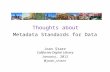 Metadata Standards for Data Joan Starr California Digital Library January, 2012 @joan_starr Thoughts about.