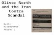 Oliver North and the Iran Contra Scandal Kelli Nussbaumer Period 2.