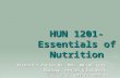 HUN 1201- Essentials of Nutrition Richard T Patton MA, MPH, RD/LN, CHES Biology, Health & Wellness Office 1271-8.