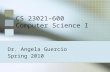 CS 23021–600 Computer Science I Dr. Angela Guercio Spring 2010.