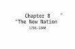 Chapter 8 “The New Nation” 1786-1800. The Crisis of the 1780s.