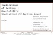 James F. Koopmann Implications of Setting Oracle9iR2’s Statistics Collection Level 1 Implications of Setting Oracle9iR2’s Statistical Collection Level.