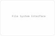 File System Interface. File Concept Access Methods Directory Structure File-System Mounting File Sharing (skip)â€ File Protection