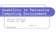 Usability in Pervasive Computing Environment Advance Usability October 18, 2004 Anuj A. Nanavati.